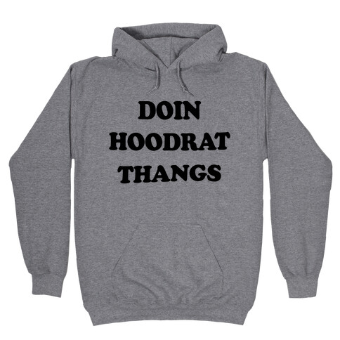 Doin Hoodrat Thangs Hooded Sweatshirt