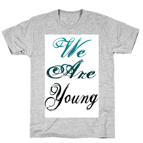 We Are Young T-Shirt