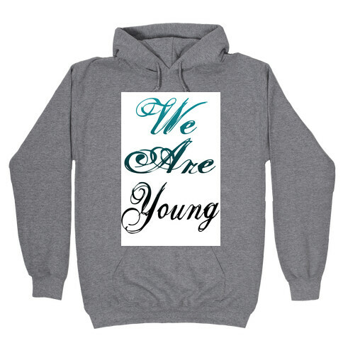 We Are Young Hooded Sweatshirt