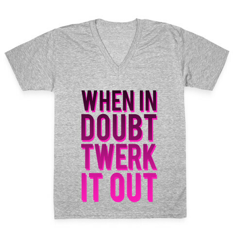 When in Doubt Twerk It Out V-Neck Tee Shirt