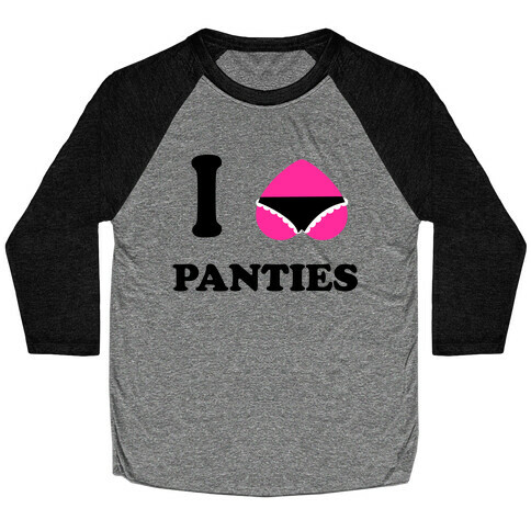 I Love Panties Baseball Tee