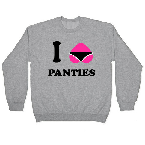 I Love Panties Pullover