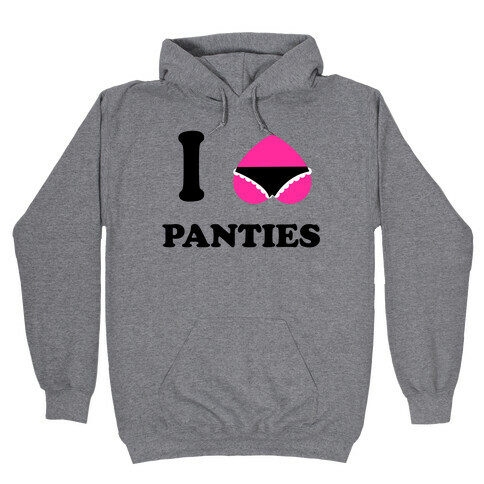 I Love Panties Hooded Sweatshirt