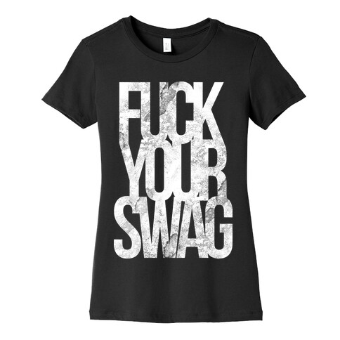 F*** Your Swag Womens T-Shirt