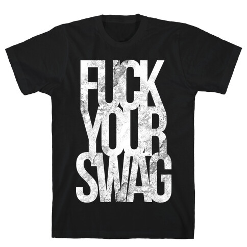 F*** Your Swag T-Shirt
