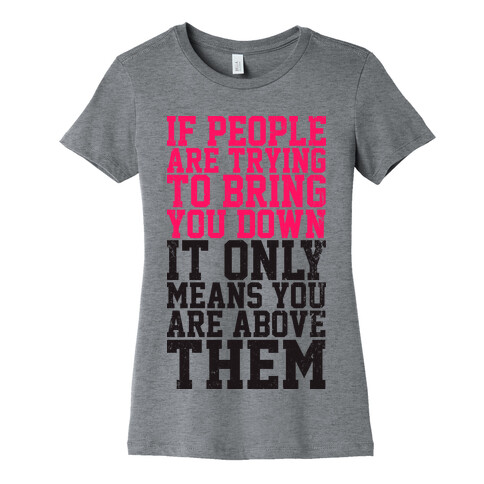 If People Try To Bring You Down Womens T-Shirt