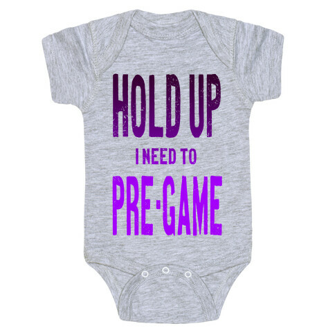 Hold up! I Need to Pre-game! Baby One-Piece