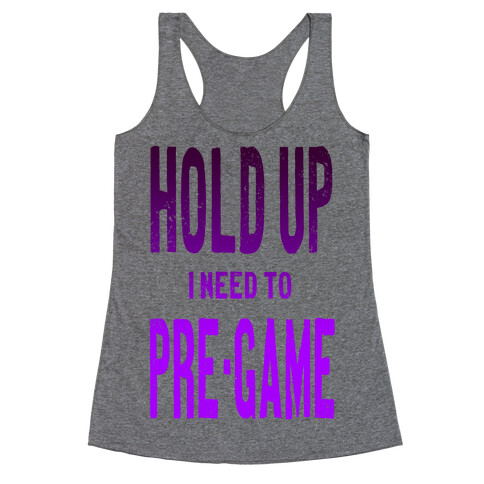 Hold up! I Need to Pre-game! Racerback Tank Top