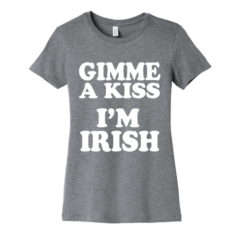 Gimme a Kiss, I'm Irish Womens T-Shirt