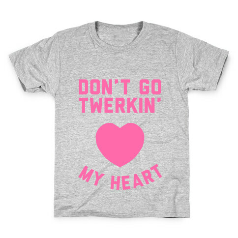 Don't Go Twerkin My Heart Kids T-Shirt