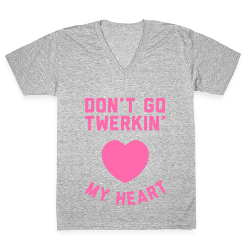 Don't Go Twerkin My Heart V-Neck Tee Shirt