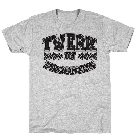 Twerk In Progress T-Shirt