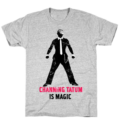 Channing Tatum Is Magic T-Shirt