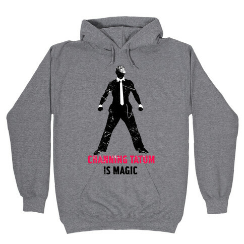 Channing Tatum Is Magic Hooded Sweatshirt