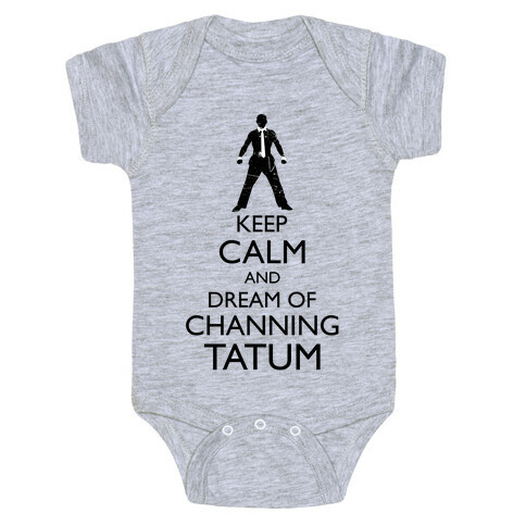 Keep Calm and Dream of Channing Tatum Baby One-Piece