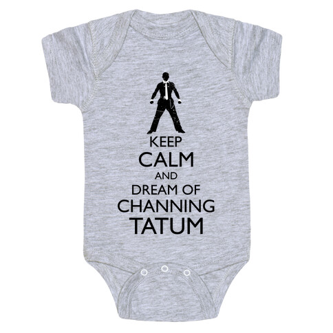 Keep Calm and Dream of Channing Tatum Baby One-Piece