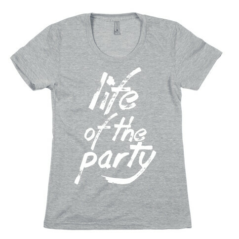 Life of the Party Womens T-Shirt