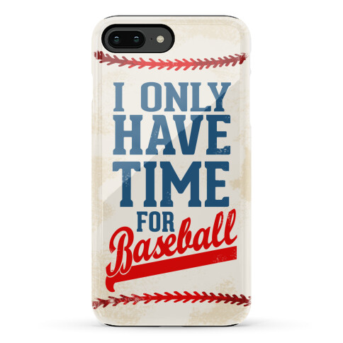 I Only Have Time For Baseball Phone Case