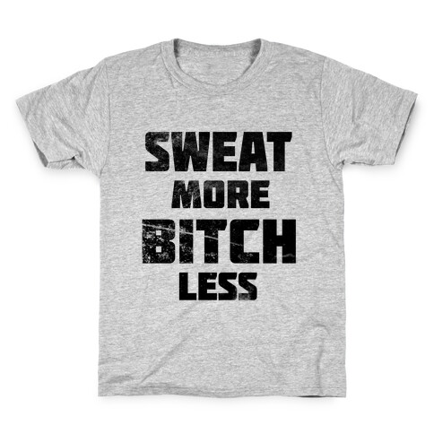 Sweat More, Bitch Less Kids T-Shirt