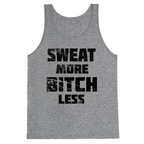 Sweat More, Bitch Less Tank Top