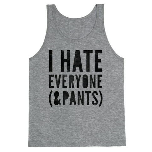 I Hate Everyone & Pants Tank Top