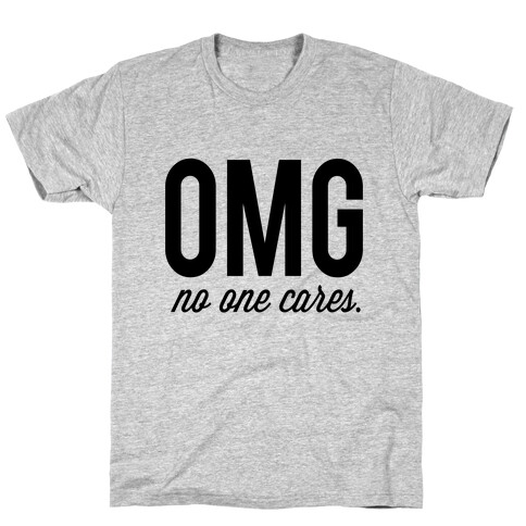 OMG (No One Cares) T-Shirt