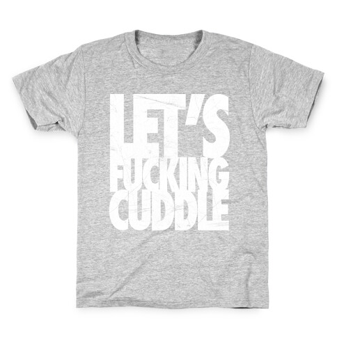 Let's F***ing Cuddle Kids T-Shirt