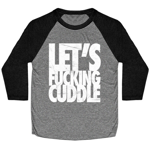 Let's F***ing Cuddle Baseball Tee