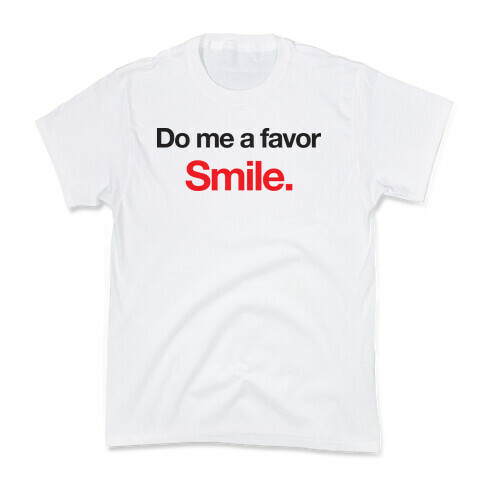 Do Me A Favor... Smile. Kids T-Shirt
