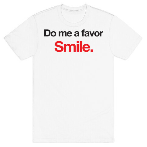 Do Me A Favor... Smile. T-Shirt