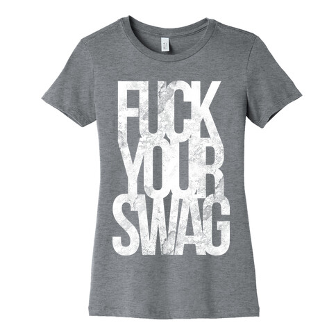 F*** Your Swag Womens T-Shirt