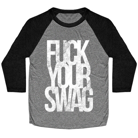 F*** Your Swag Baseball Tee