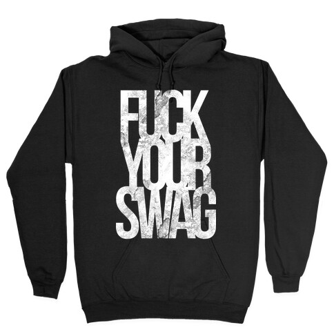 F*** Your Swag Hooded Sweatshirt
