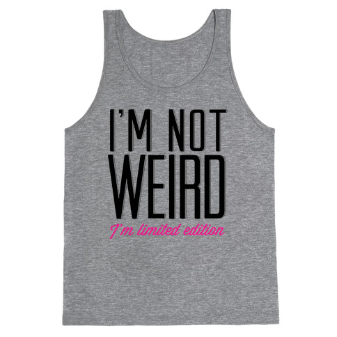 I'm Not Weird, I'm Limited Edition Tank Top