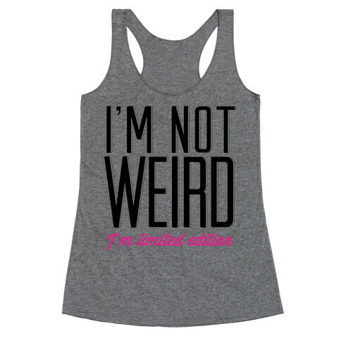 I'm Not Weird, I'm Limited Edition Racerback Tank Top