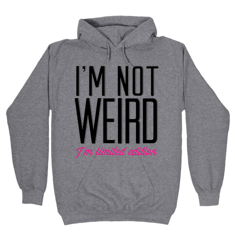 I'm Not Weird, I'm Limited Edition Hooded Sweatshirt