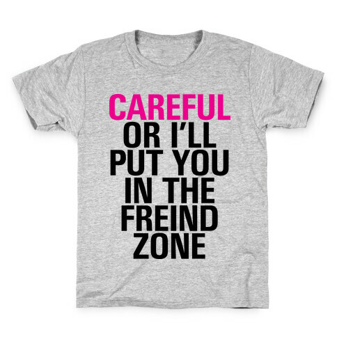 Careful or I'll Put You In The Friend Zone Kids T-Shirt