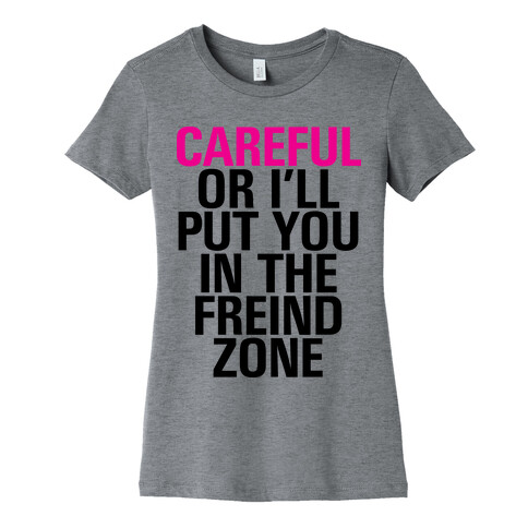 Careful or I'll Put You In The Friend Zone Womens T-Shirt