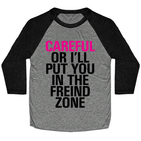 Careful or I'll Put You In The Friend Zone Baseball Tee