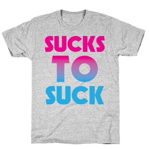 Sucks To Suck T-Shirt