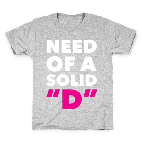 Need Of a Solid "D" Kids T-Shirt