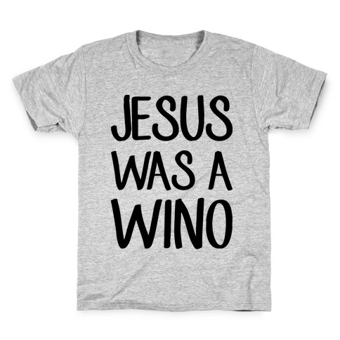 Jesus Was A Wino Kids T-Shirt