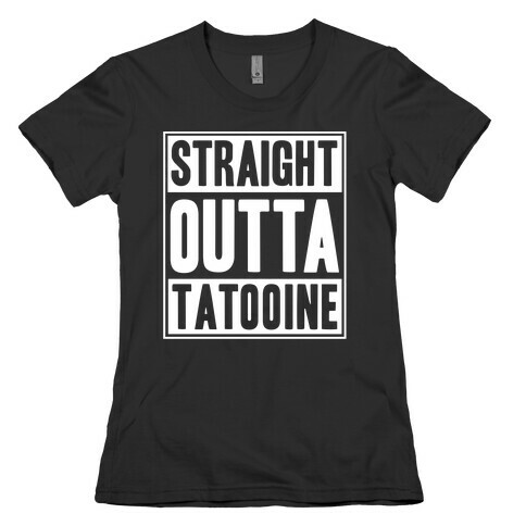 Straight Outta Tatooine Womens T-Shirt