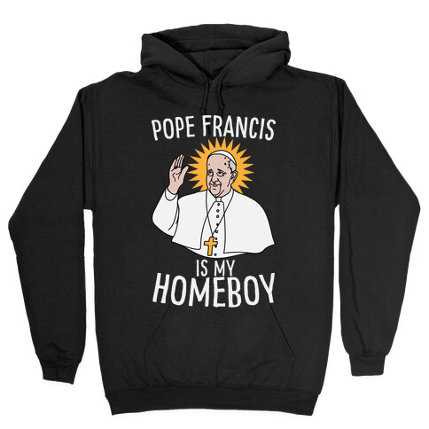 Pope is my Homeboy Hooded Sweatshirt