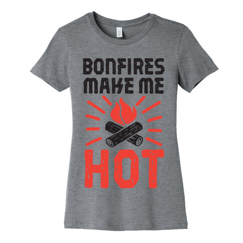 Bonfires Make Me Hot Womens T-Shirt