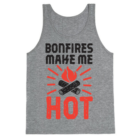 Bonfires Make Me Hot Tank Top