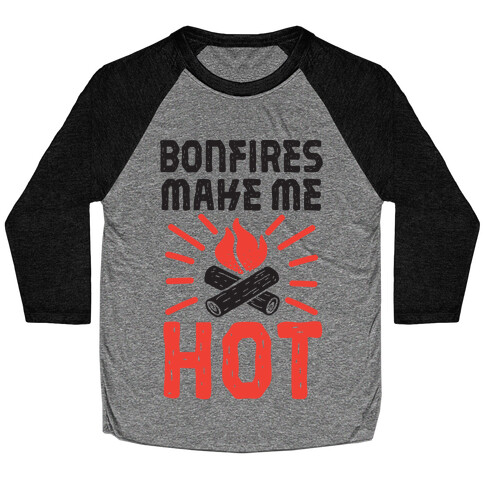 Bonfires Make Me Hot Baseball Tee