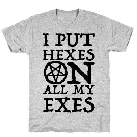 I Put Hexes on my Exes T-Shirt