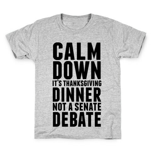 Calm Down It's Thanksgiving Dinner Not A Senate Debate Kids T-Shirt