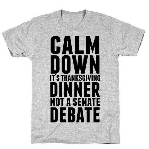 Calm Down It's Thanksgiving Dinner Not A Senate Debate T-Shirt